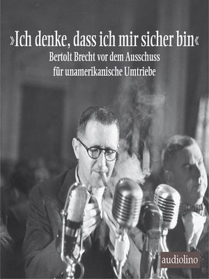 cover image of "Ich denke, dass ich mir sicher bin"--Bertolt Brecht vor dem Ausschuss für unamerikanische Umtriebe
